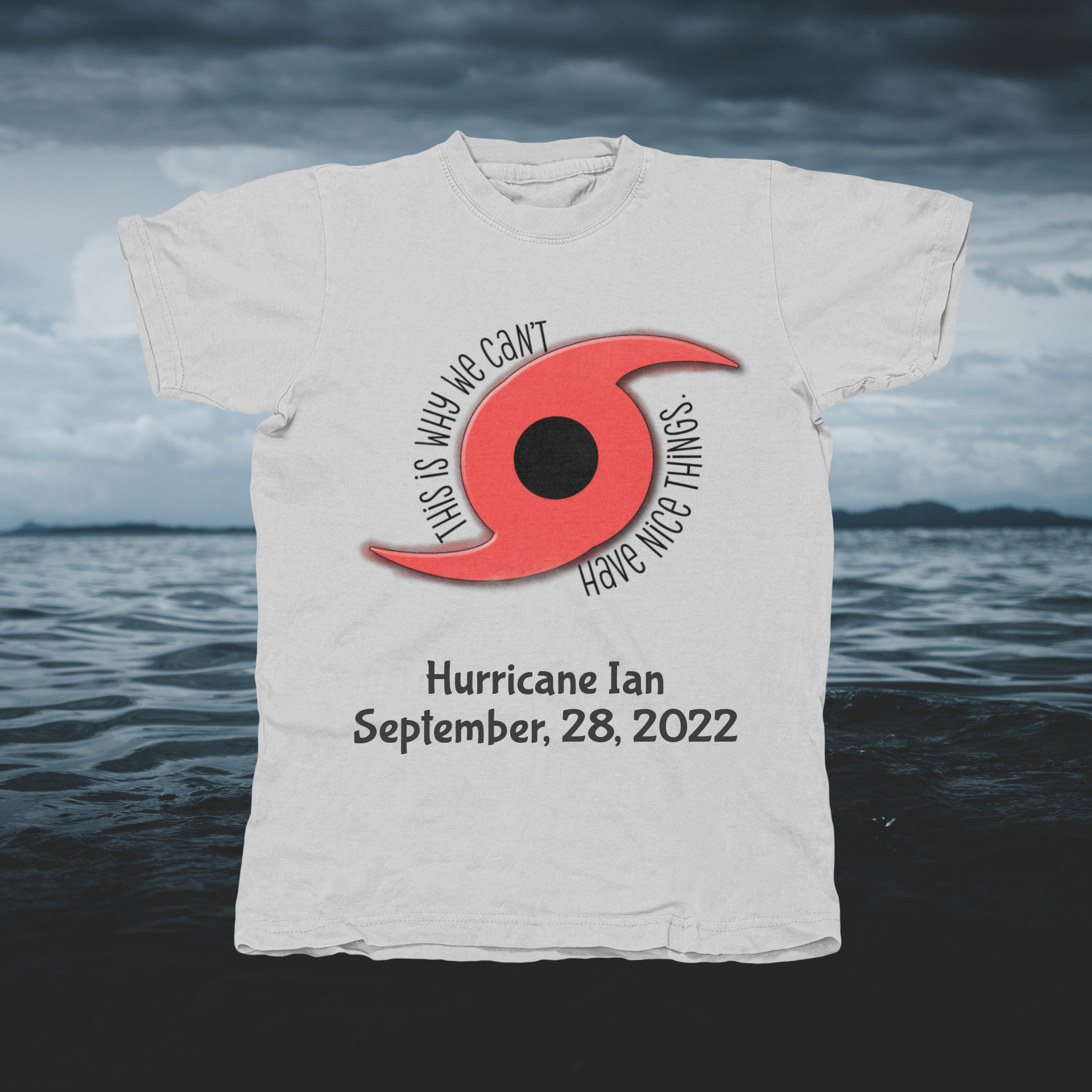 This Is Why We Can't Have Nice Things Hurricane Ian September 28, 2022 - front of tee