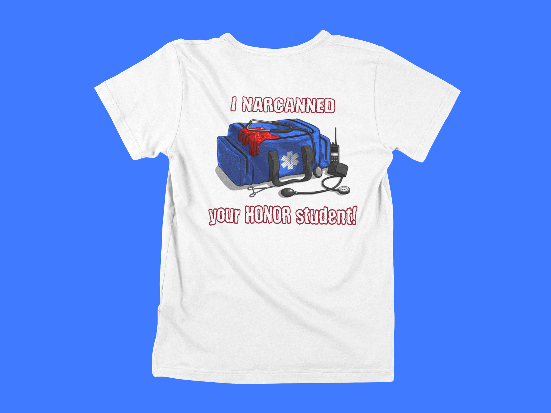 I Narcanned Your Honor Student - back of tee